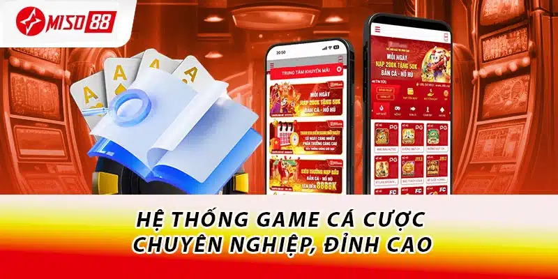 Miso88 Có Uy Tín Không? - Giải Đáp Khách Quan Và Chi Tiết 3 Hệ thống game cá cược chuyên nghiệp, đỉnh cao