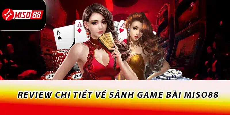 Review chi tiết về sảnh game bài Miso88