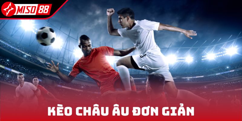 Cá Cược Thể Thao - Trải Nghiệm Các Dòng Kèo Đỉnh Cao 2025 7 Kèo Châu Âu đơn giản