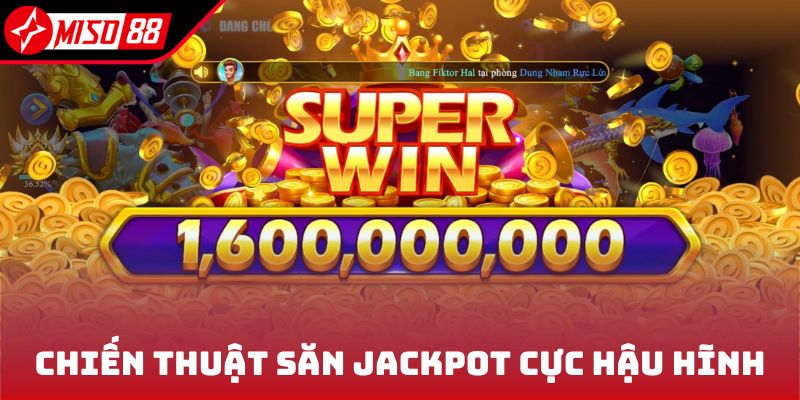 Nổ Hũ Jackpot - Kinh Nghiệm Bắt Hũ Cực Chuẩn Nhận Ngay Tiền Tỷ 6 Chiến thuật săn Jackpot cực hậu hĩnh