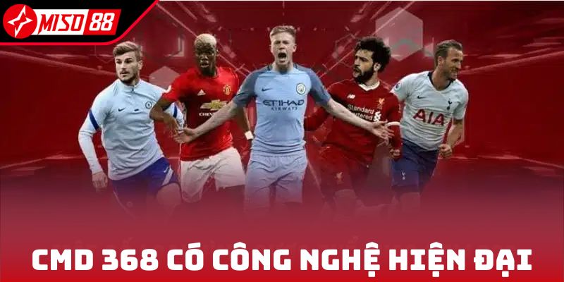CMD 368 với công nghệ streaming hiện đại nhất