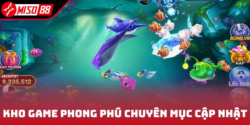 Bắn Cá Đổi Thưởng - Săn Cá Chuẩn Nhận Ngay Xu Vàng Hậu Hĩnh 6 Kho game phong phú chuyên mục cập nhật