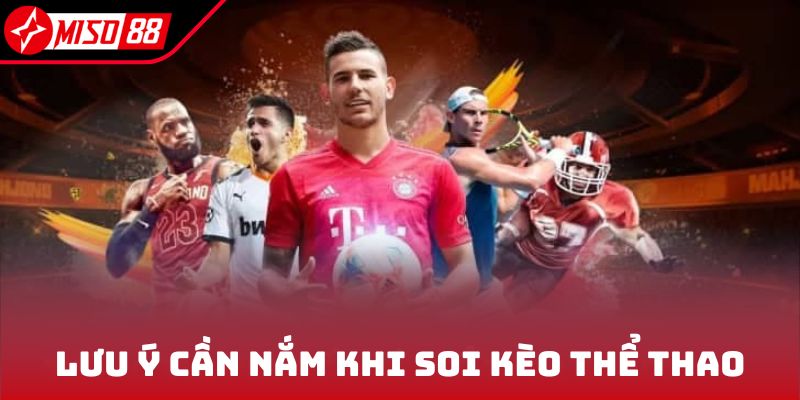 Thể Thao Miso88 3 Lưu ý cần nắm khi soi kèo thể thao