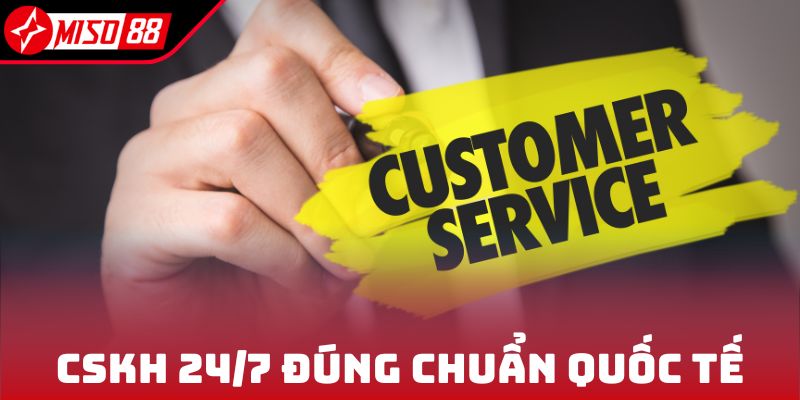 MISO88 27 CSKH 24/7 đúng chuẩn quốc tế