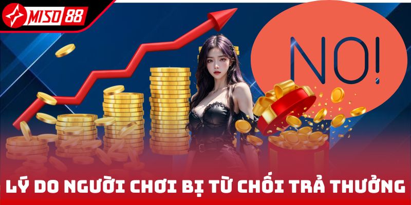 MISO88 28 Lý do người chơi bị từ chối trả thưởng