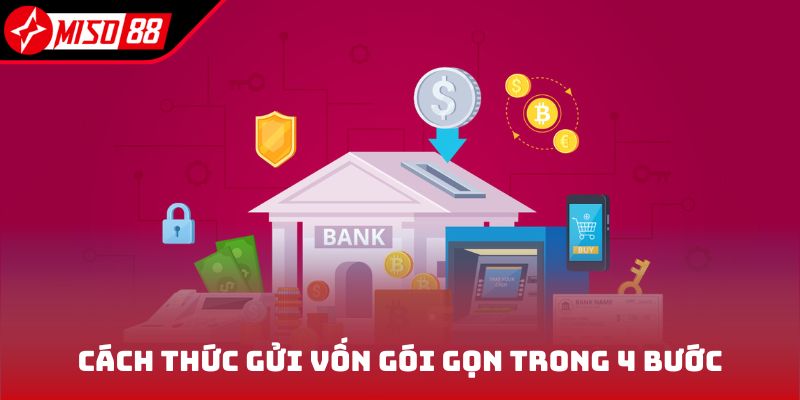 Cách thức gửi vốn gói gọn trong 4 bước