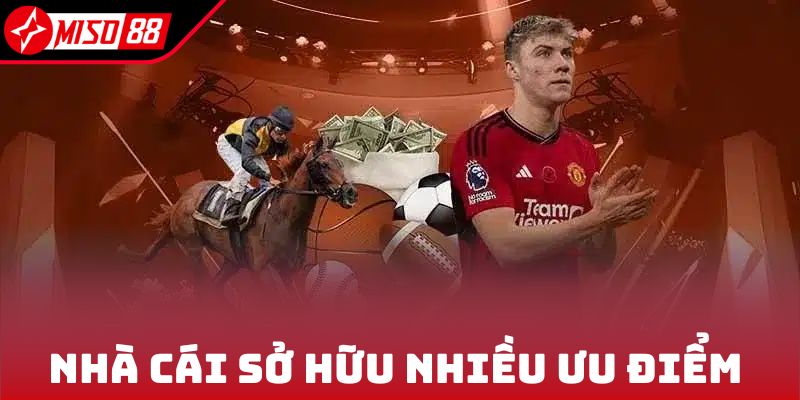 Nhà cái sở hữu nhiều ưu điểm của sân chơi quốc tế