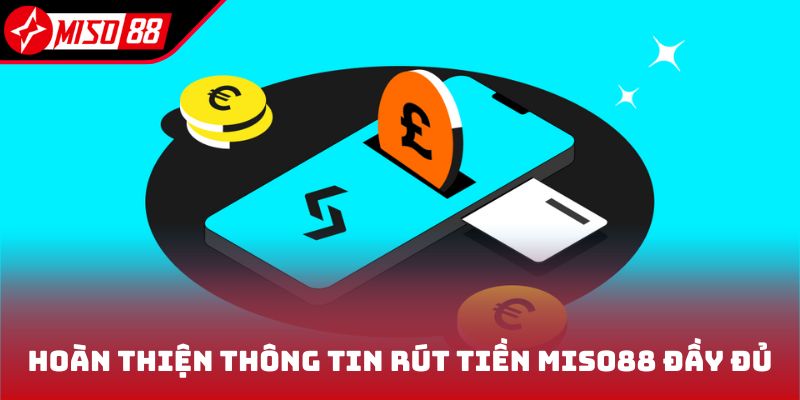 Rút Tiền Miso88 2 Hoàn thiện thông tin rút tiền Miso88 đầy đủ