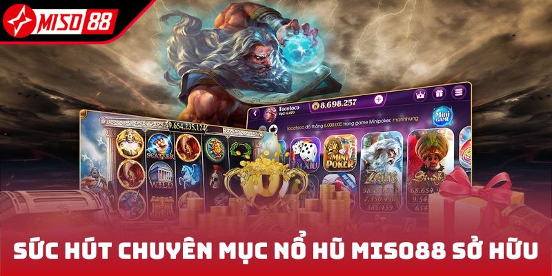 Nổ Hũ Miso88 1 Sức hút chuyên mục nổ hũ Miso88 sở hữu