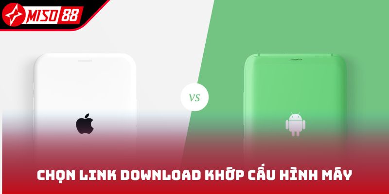 Tải App Miso88 2 Chọn link download khớp cấu hình máy