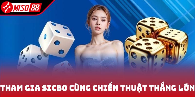 Tham gia sicbo cùng chiến thuật thắng lớn